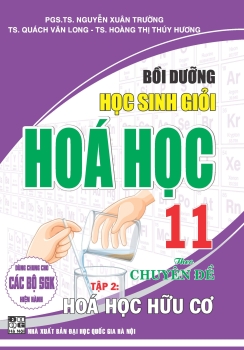 BỒI DƯỠNG HỌC SINH GIỎI HÓA HỌC LỚP 11 THEO CHUYÊN ĐỀ - TẬP 2: HÓA HỌC HỮU CƠ (Dùng chung cho các bộ SGK hiện hành)